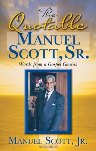 The Quotable Manuel Scott Sr: Words From A Gospel Genius