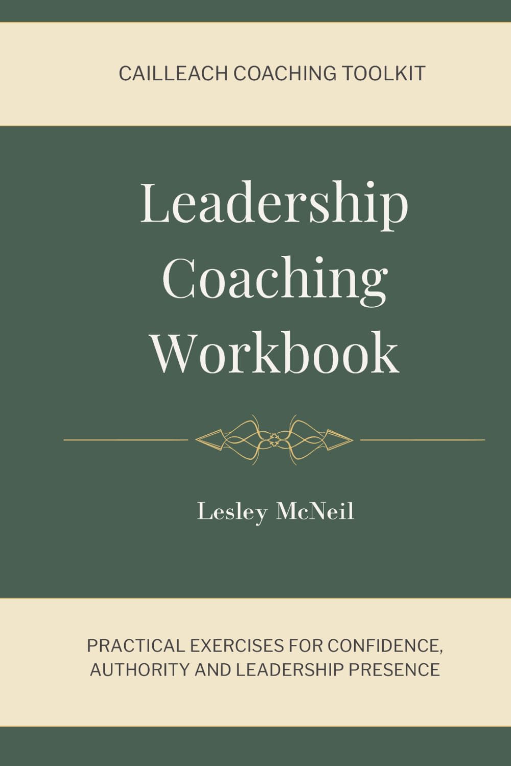 Leadership Coaching Workbook: Practical Exercises for Confidence, Authority and Leadership Presence (Cailleach Coaching Toolkit)
