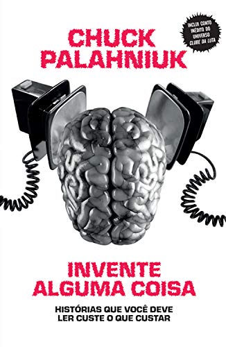 Cover of Invente alguma coisa: Histórias que você deve ler custe o que custar (Portuguese Edition)