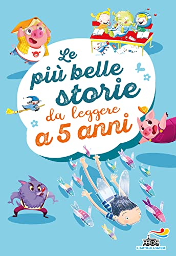 Le più belle storie da leggere a 5 anni. Ediz. a color