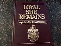 Loyal she remains: A pictorial history of Ontario 0969156618 Book Cover