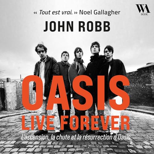 OASIS, Live Forever - La naissance, la chute et la r&eacute;surrection d'OASIS cover art