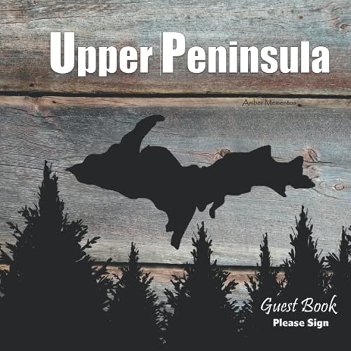 Upper Peninsula: UP North Visitor Guestbook – Guest Entry Pages & Sign In Prompts - Rustic Display Book - Vacation Rental Logbook - Michigan North Woods