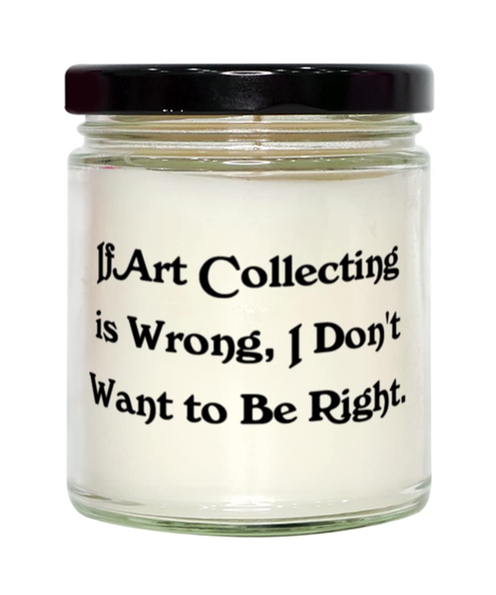 Fun Art Collecting Candle, If Art Collecting is Wrong, I Don't, Gifts for Men Women, Present from Friends, for Art Collecting, Unique Gifts, Art Gifts, Collectible Gifts, Rare Gifts, One of a Kind