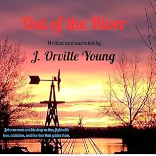 Out of the River: One Man and His Dogs Fight with Love, Addiction, and the River That Guides Them. cover art