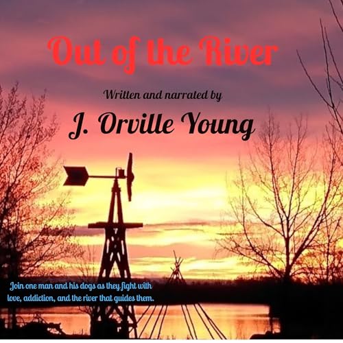 Out of the River: One Man and His Dogs Fight with Love, Addiction, and the River That Guides Them. Titelbild
