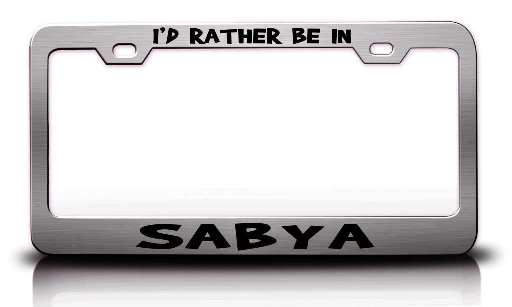 Custom Brother - I'd Rather BE in SABYA Saudi Arabia World Cities Metal Car SUV Truck License Plate Frame Ch j30