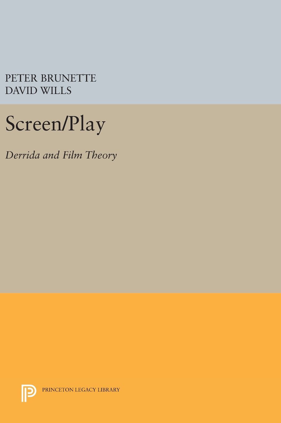 Screen/Play: Derrida and Film Theory (Princeton Legacy Library, 1042)