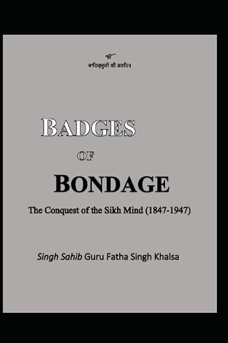 Badges of Bondage: The Conquest of the Sikh Mind (1847-1947 C.E.)