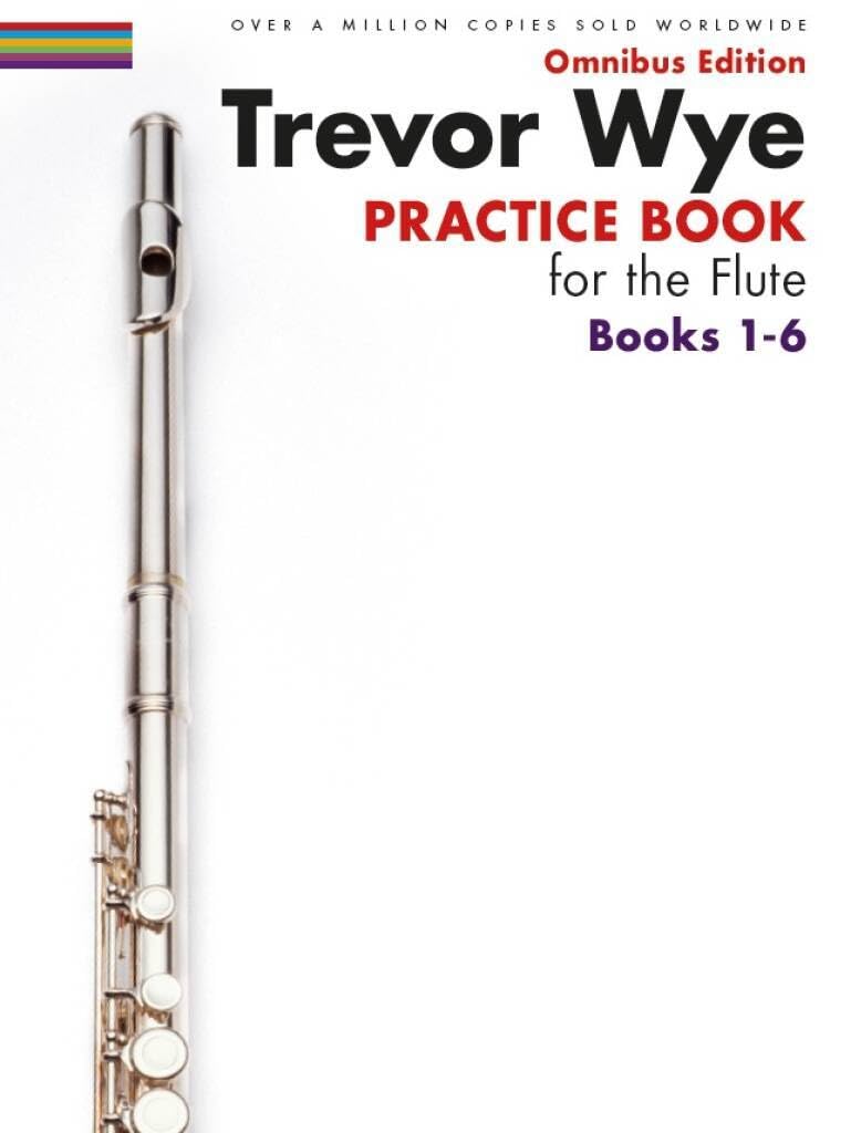 Trevor Wye Practice Book for the Flute: Omnibus Edition Books 1-6 | Complete Flute Technique Guide for Beginners and Advanced Players | Updated Diagrams, Exercises, and Notation for Flutists