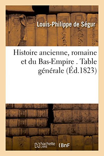 Histoire ancienne, romaine et du Bas-Empire . Table générale