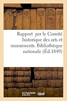 Rapport À M. Le Ministre de l'Instruction Publique Par Le Comité Historique Des Arts Et Monuments: Sur Le Projet de Translation de la Bibliothèque Nat 2013405308 Book Cover