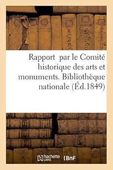 Rapport À M. Le Ministre de l'Instruction Publique Par Le Comité Historique Des Arts Et Monuments: Sur Le Projet de Translation de la Bibliothèque Nat
