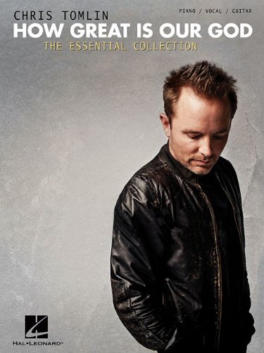 Chris Tomlin: How Great Is Our God, the Essential Collection, Piano/ Vocal/ Guitar