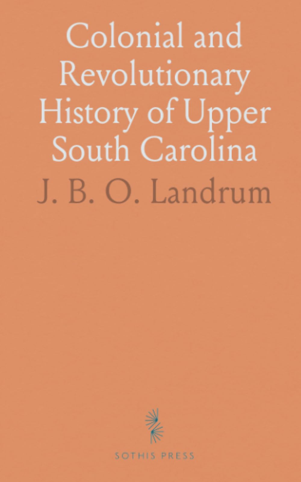 Colonial and Revolutionary History of Upper South Carolina