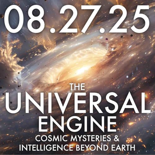 『The Universal Engine: Cosmic Mysteries and Intelligence Beyond Earth | MHP 08.27.25.』のカバーアート