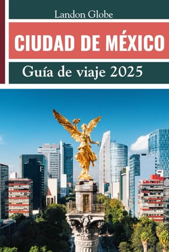 CIUDAD DE MÉXICO Guía de viaje 2025