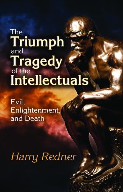 The Triumph and Tragedy of the Intellectuals: Evil, Enlightenment, and Death      1st Edition