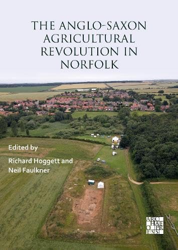 The Anglo-Saxon Agricultural Revolution In Norfolk: Proceedings Of A Conference To Mark The 25Th Anniversary Of The Sedgeford Historical And Archaeolo