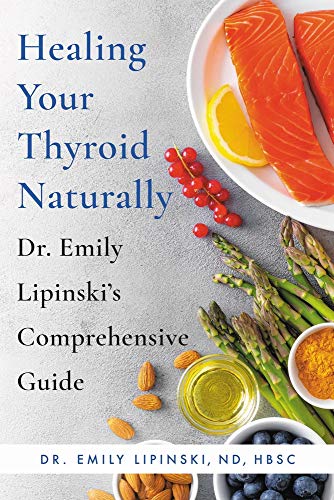 Healing Your Thyroid Naturally: Dr. Emily Lipinski’s Comprehensive Guide