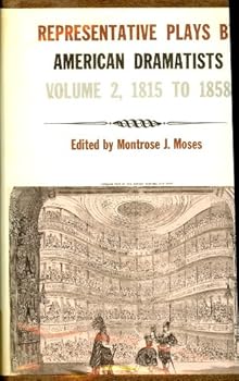 Representative Plays by American Dramatists, Three volumes, Vol. I, Vol. II, Vol. III
