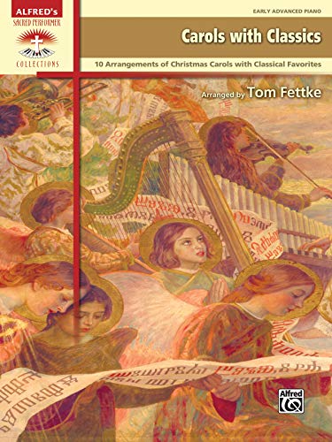 Carols with Classics: 10 Arrangements Combining Christmas Carols and Classical Favorites (Sacred Per Carols with Classics: 10 Arrangements Combining Christmas Carols and Classical Favorites (Sacred Per