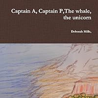 Captain A, Captain P,The whale, the unicorn 1312440619 Book Cover