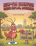 Kew-Yon Crawfish Visits Kaplan, Louisiana: A Coloring Adventure Celebrating Festivals, and Small-Town Charm (Kew-Yon Crawfish visits Louisiana)