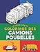 Le grand livre de coloriage des camions poubelles: Le cadeau idéal pour les fans de camions-poubelles, camions de collecte et camions de recyclage.