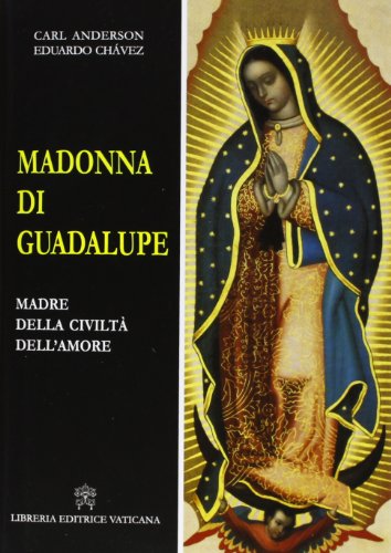 Madonna di Guadalupe. Madre della civiltà dell'amore