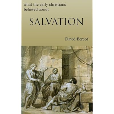 What the Early Christians Believed About Salvation