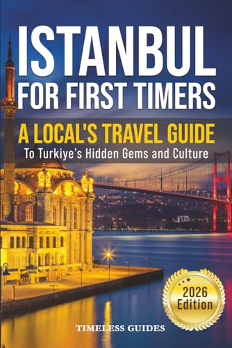 Istanbul For First Timers: A Local's Travel Guide To Turkiye's Hidden Gems and Culture