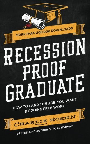 Recession Proof Graduate: How to Get The Job You Want by Doing Free Work Paperback – 15 May 2014