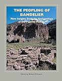 The Peopling of Bandelier: New Insights from the Archaeology of the Pajarito Plateau (A School for Advanced Research Popular Archaeology Book)