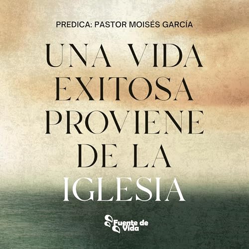 Una Vida Exitosa Proviene de la Iglesia