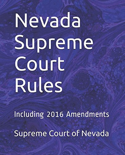 Nevada Supreme Court Rules: Including 2016 Amendments (Nevada Court Rules)