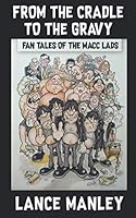 From the Cradle to the Gravy : Fan Tales of the Macc Lads 1692838067 Book Cover