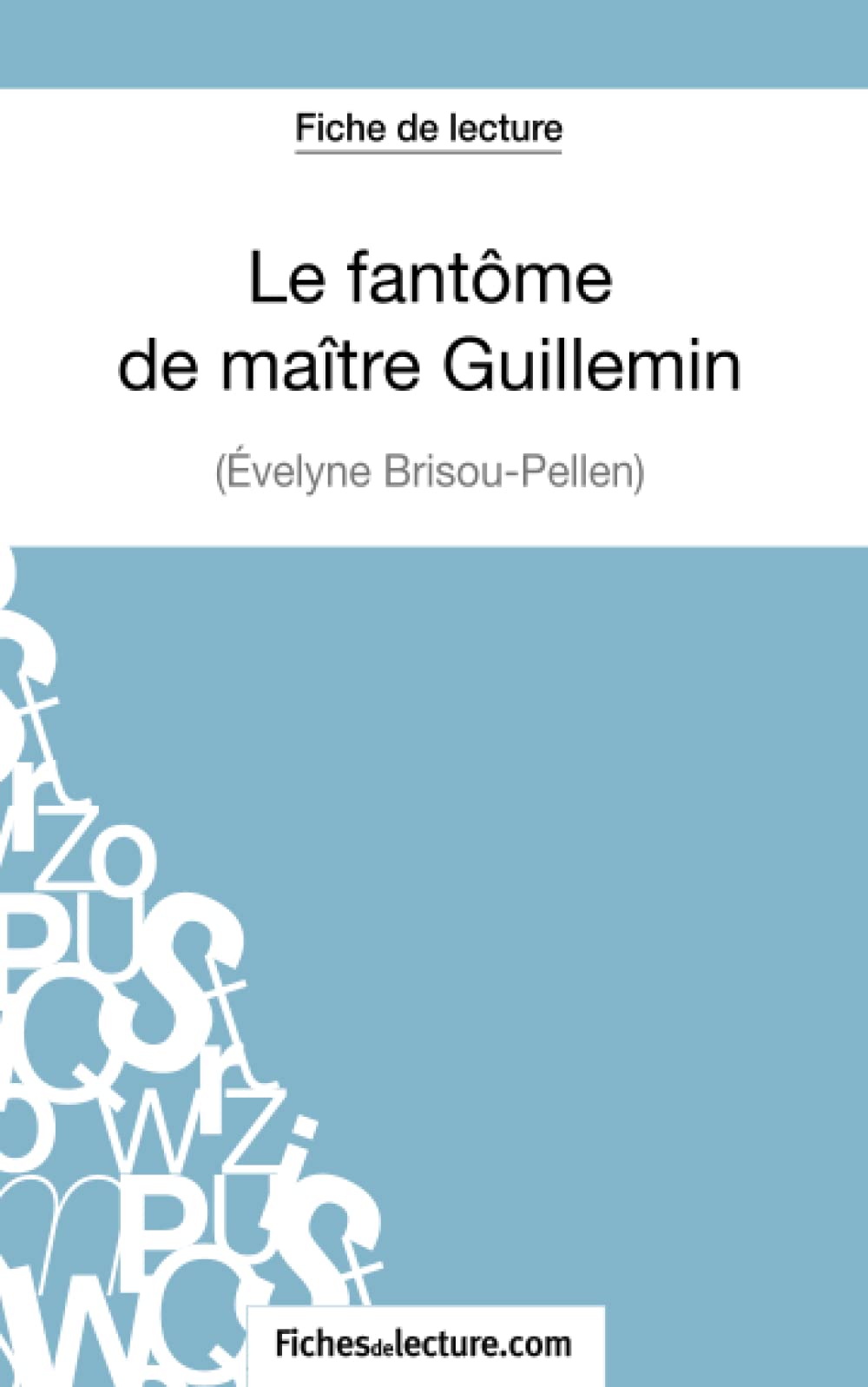 Le Fantôme De Maître Guillemin Résumé Par Chapitre Buy Le fantôme de maître Guillemin d'Evelyne Brisou-Pellen (Fiche de  lecture): Analyse complète de l'oeuvre Book Online at Low Prices in India | Le  fantôme de maître Guillemin d'Evelyne Brisou-Pellen (Fiche de