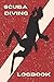 Produktbild Scuba Diving Logbook: Scuba Diving Dive Log Book Journal Notebook for Training Certification & Recreation - Gifts for Scuba Diving Lovers Men Women Kids Divers Beginners to Experienced