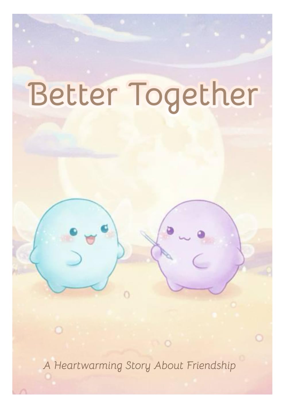 Better Together: A Heartwarming Story About Friendship ❘ For kids ❘ Social Emotional Learning ❘ 22 Pages, A5 Format