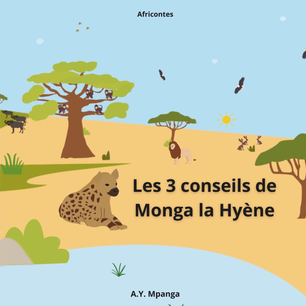Les 3 conseils de Monga la Hyène - AfriContes: Conte africain illustré pour enfants (4–8 ans) – Sagesse, amitié et activités ludiques