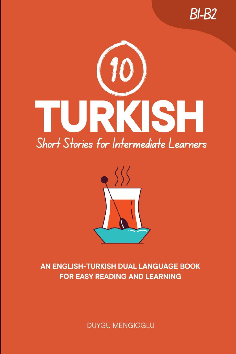 10 Turkish Short Stories for Intermediate Learners: An English-Turkish Dual-Language Book for Easy Reading and Learning (Learn Turkish)