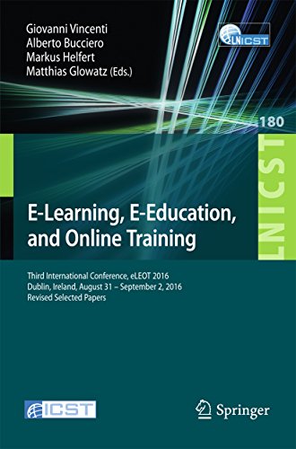 E-Learning, E-Education, and Online Training: Third International Conference, eLEOT 2016, Dublin, Ireland, August 31 – September 2, 2016, Revised Selected ... Telecommunications Engineering Book 180)