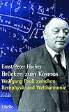 Brücken zum Kosmos: Wolfgang  Pauli - Denkstoffe und Nachtträume zwischen Kernphysik und Weltharmonie - Ernst P Fischer