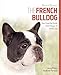 The French Bulldog: Your Essential Guide From Puppy To Senior Dog (Best of Breed)