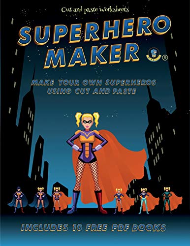 Cut and paste Worksheets (Superhero Maker): Make your own superheros using cut and paste. This book comes with collection of downloadable PDF books ... make an excellent start to his/her education.