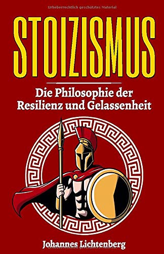 STOIZISMUS - Die Philosophie der Resilienz und Gelassenheit: Wie du die Lehre der Stoa im Alltag verwendest, gezielt deine Resilienz erhöhst, Gelassenheit lernst und deine Emotionen kontrollierst.