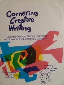 Cornering creative writing: Learning centers, games, activities, and ideas for the elementary classroom (Kids' stuff books)