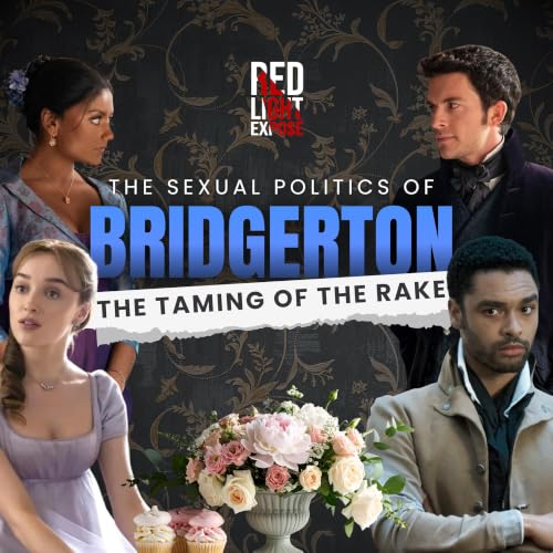 The Sexual Politics of Bridgerton: The Taming of the Rake