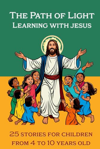 The Path of Light Learning with Jesus: 25 best teachings of Jesus Christ for children from 4 to 10 years old